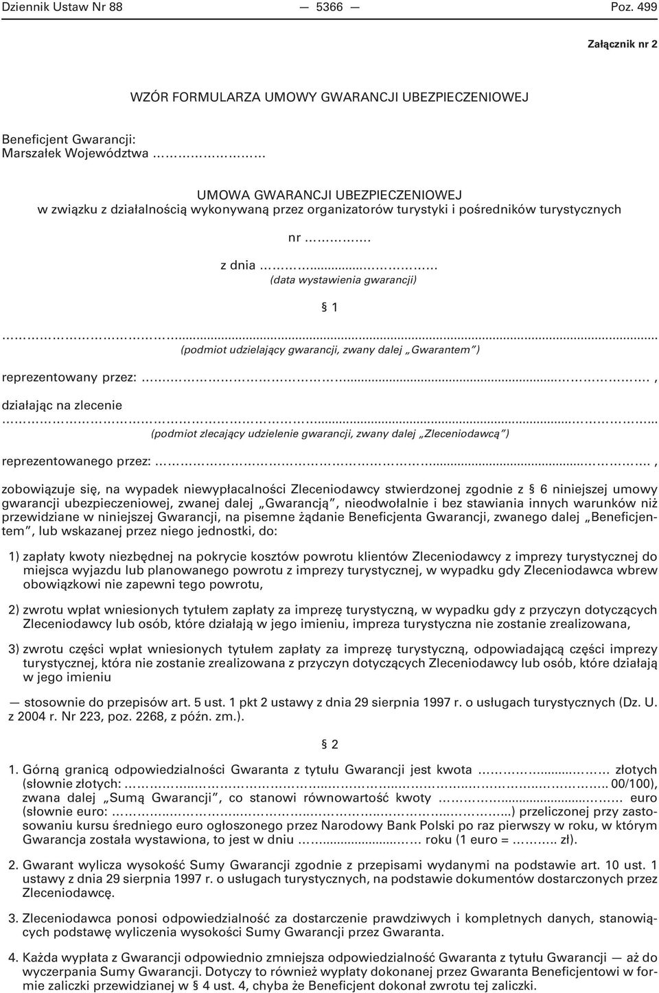 organizatorów turystyki i pośredników turystycznych nr. z dnia... (data wystawienia gwarancji) 1... (podmiot udzielający gwarancji, zwany dalej Gwarantem ) reprezentowany przez:.