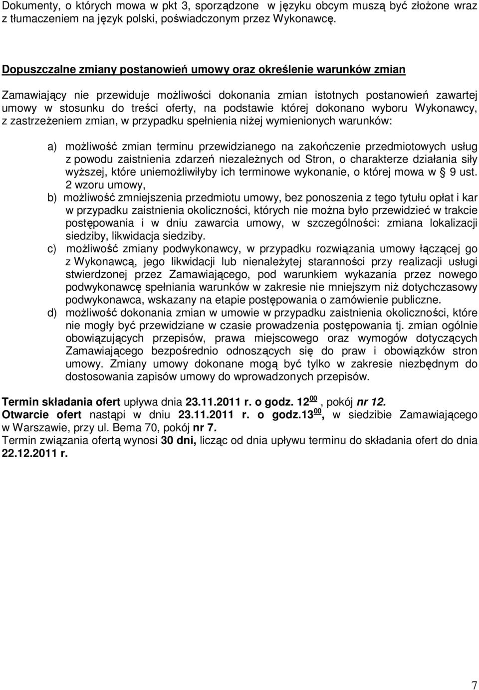 podstawie której dokonano wyboru Wykonawcy, z zastrzeŝeniem zmian, w przypadku spełnienia niŝej wymienionych warunków: a) moŝliwość zmian terminu przewidzianego na zakończenie przedmiotowych usług z