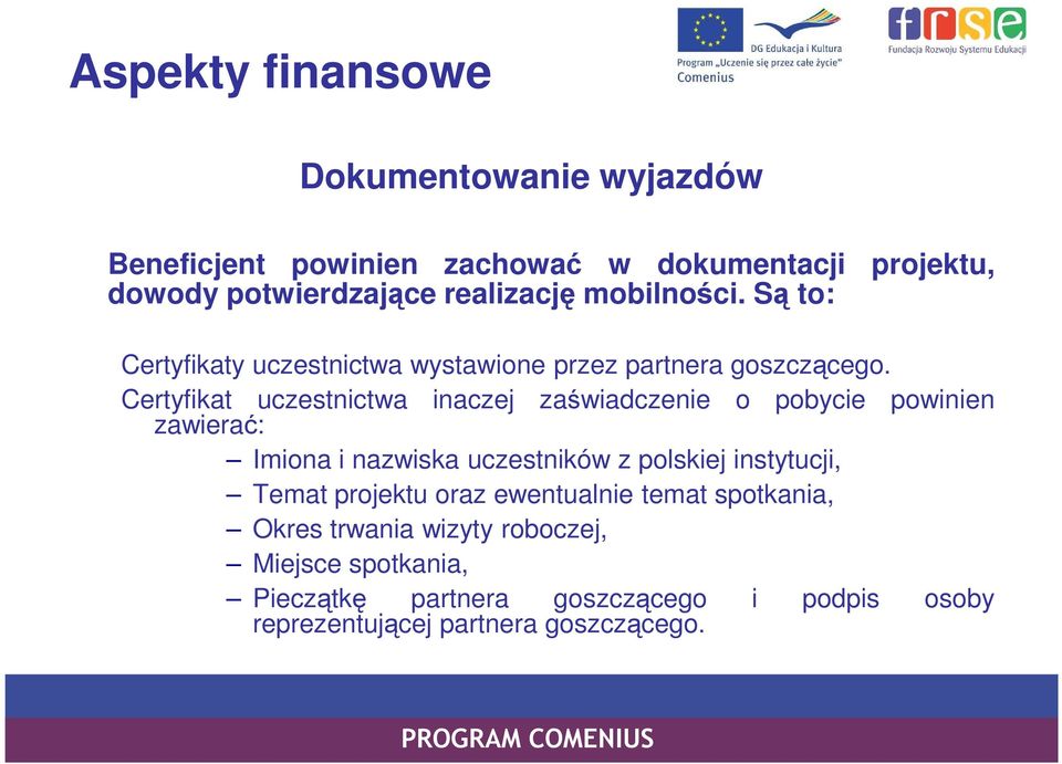 Certyfikat uczestnictwa inaczej zaświadczenie o pobycie powinien zawierać: Imiona i nazwiska uczestników z polskiej