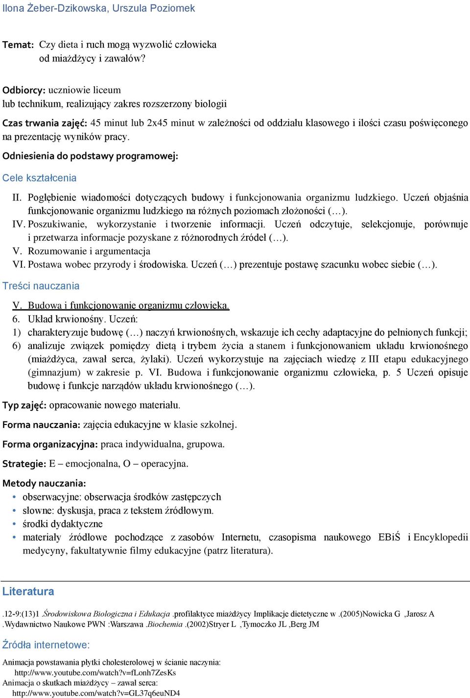 prezentację wyników pracy. Odniesienia do podstawy programowej: Cele kształcenia II. Pogłębienie wiadomości dotyczących budowy i funkcjonowania organizmu ludzkiego.