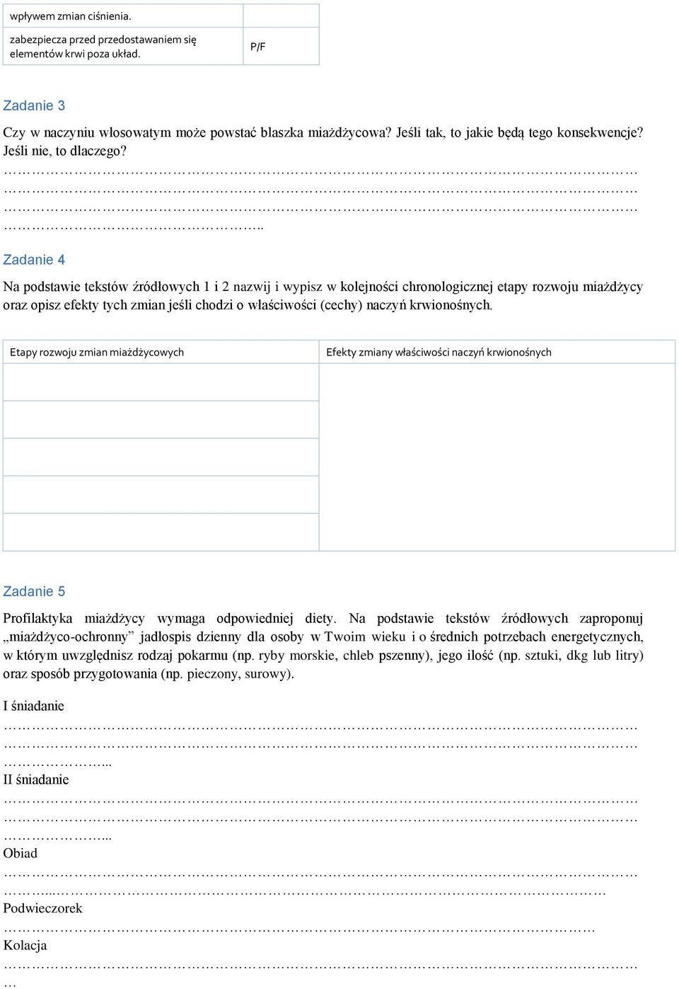 .. Zadanie 4 a podstawie tekstów źródłowych 1 i 2 nazwij i wypisz w kolejności chronologicznej etapy rozwoju miażdżycy oraz opisz efekty tych zmian jeśli chodzi o właściwości (cechy) naczyń