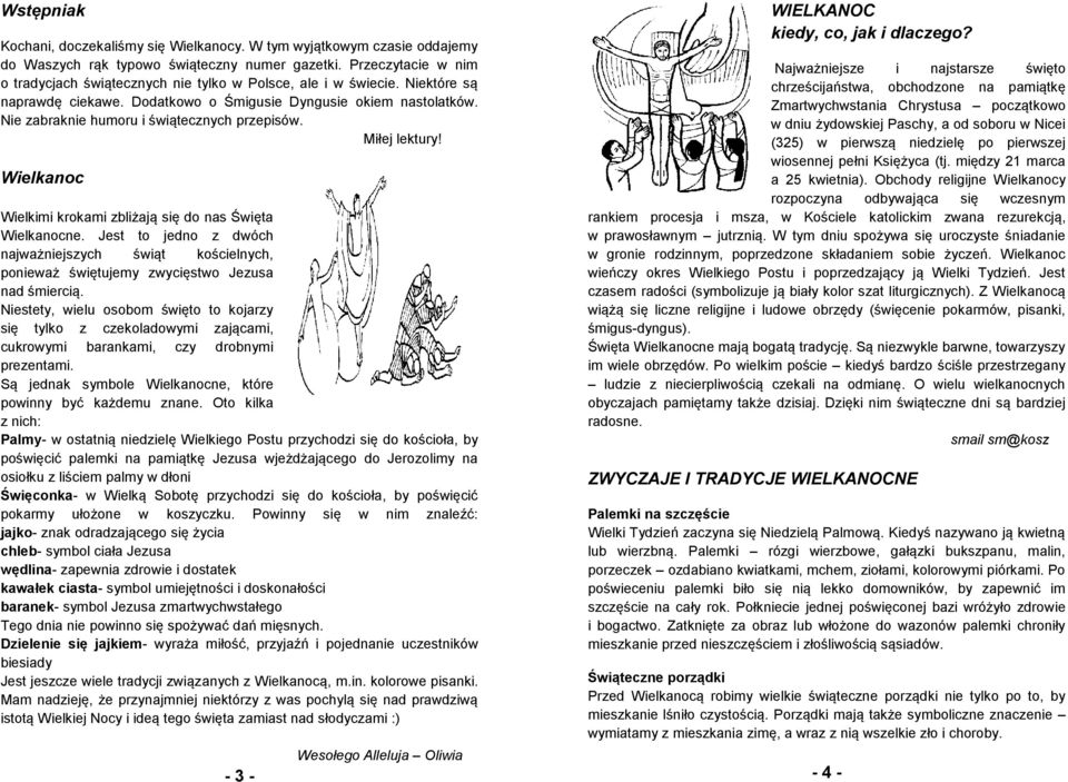 Nie zabraknie humoru i świątecznych przepisów. Miłej lektury! Wielkanoc Wielkimi krokami zbliżają się do nas Święta Wielkanocne.