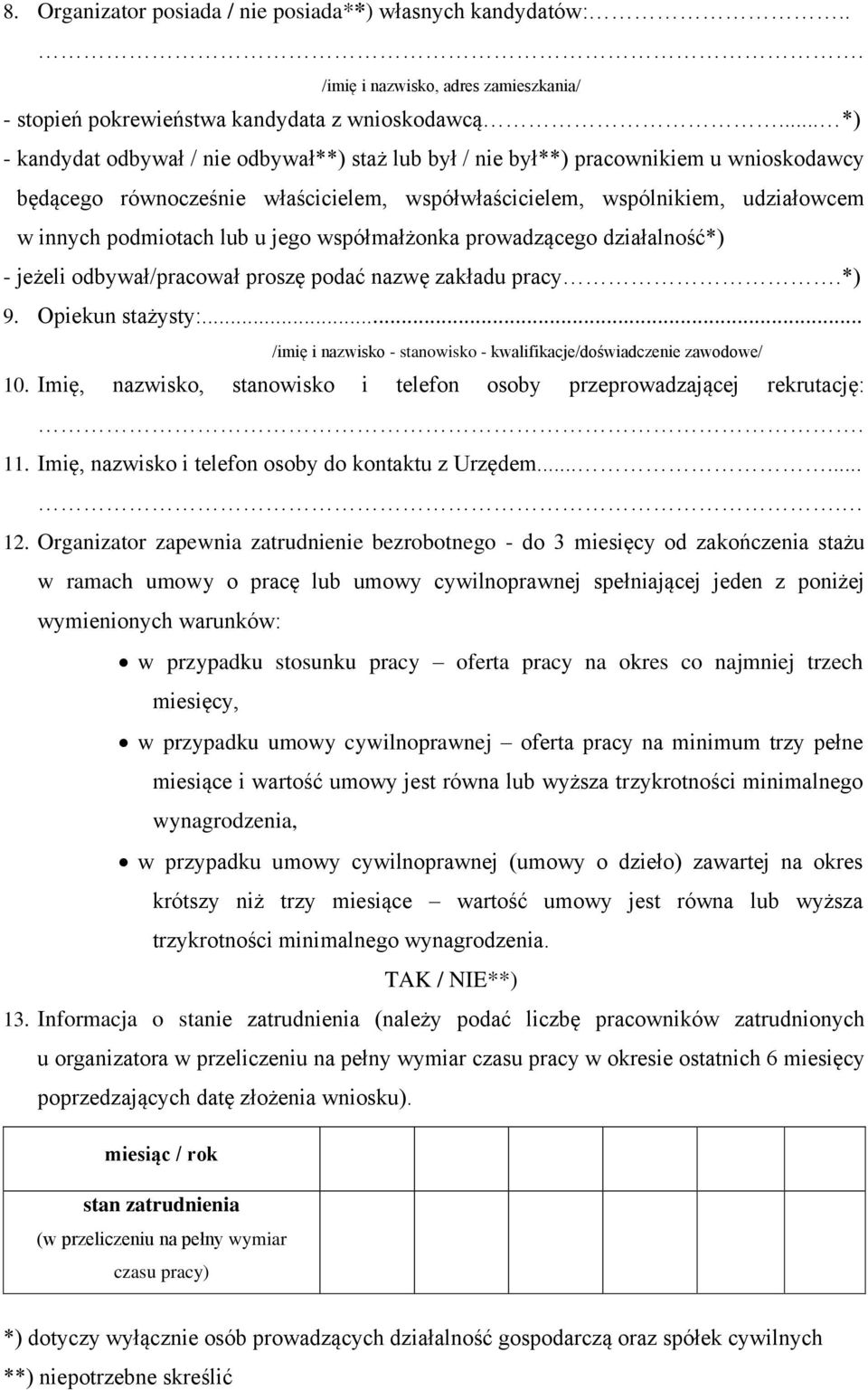 u jego współmałżonka prowadzącego działalność*) - jeżeli odbywał/pracował proszę podać nazwę zakładu pracy.*) 9. Opiekun stażysty:.