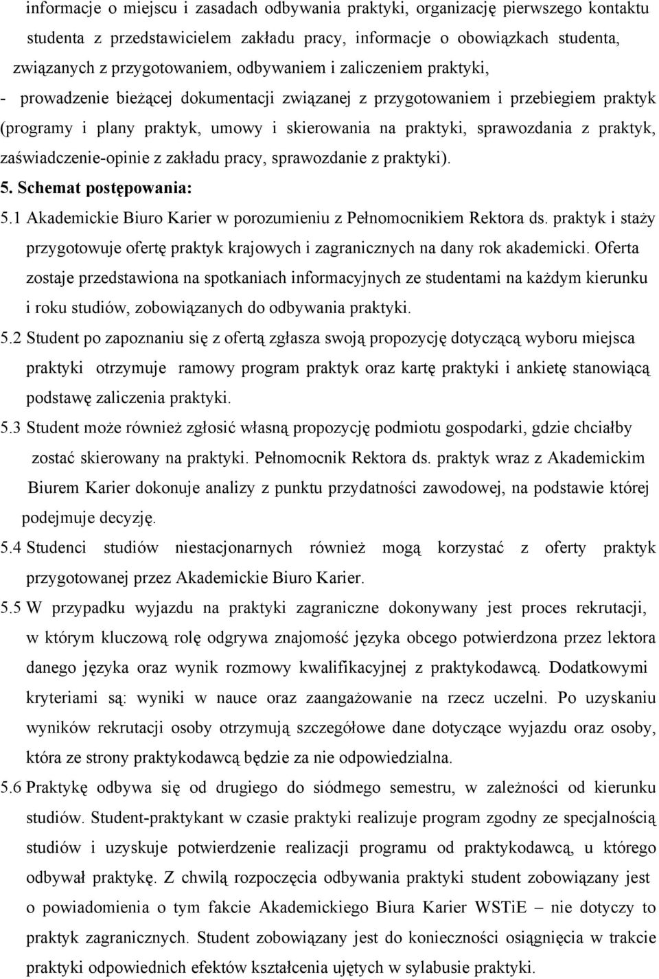 praktyk, zaświadczenie-opinie z zakładu pracy, sprawozdanie z praktyki). 5. Schemat postępowania: 5.1 Akademickie Biuro Karier w porozumieniu z Pełnomocnikiem Rektora ds.