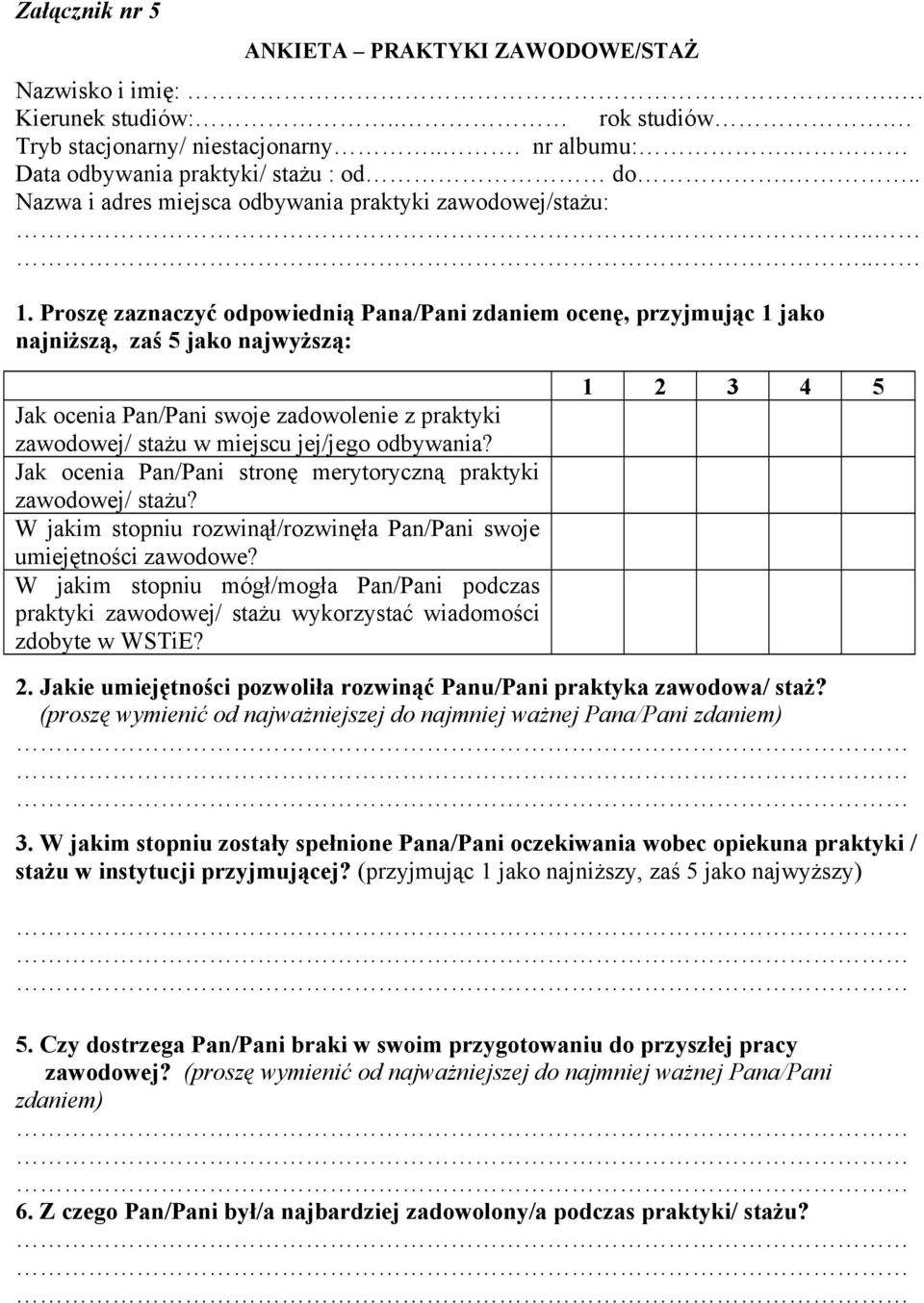 Proszę zaznaczyć odpowiednią Pana/Pani zdaniem ocenę, przyjmując 1 jako najniższą, zaś 5 jako najwyższą: Jak ocenia Pan/Pani swoje zadowolenie z praktyki zawodowej/ stażu w miejscu jej/jego odbywania?