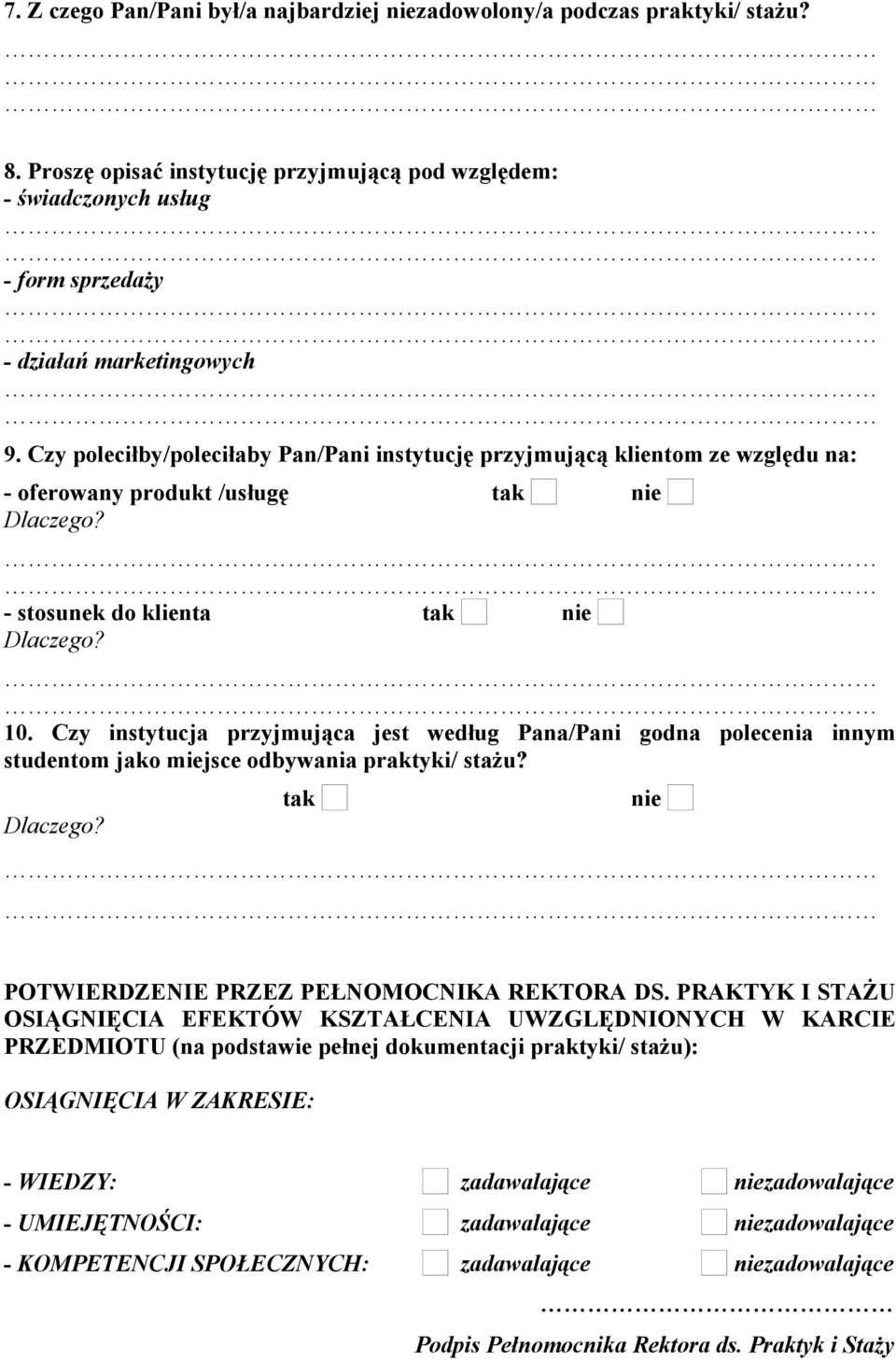 Czy instytucja przyjmująca jest według Pana/Pani godna polecenia innym studentom jako miejsce odbywania praktyki/ stażu? tak nie POTWIERDZENIE PRZEZ PEŁNOMOCNIKA REKTORA DS.