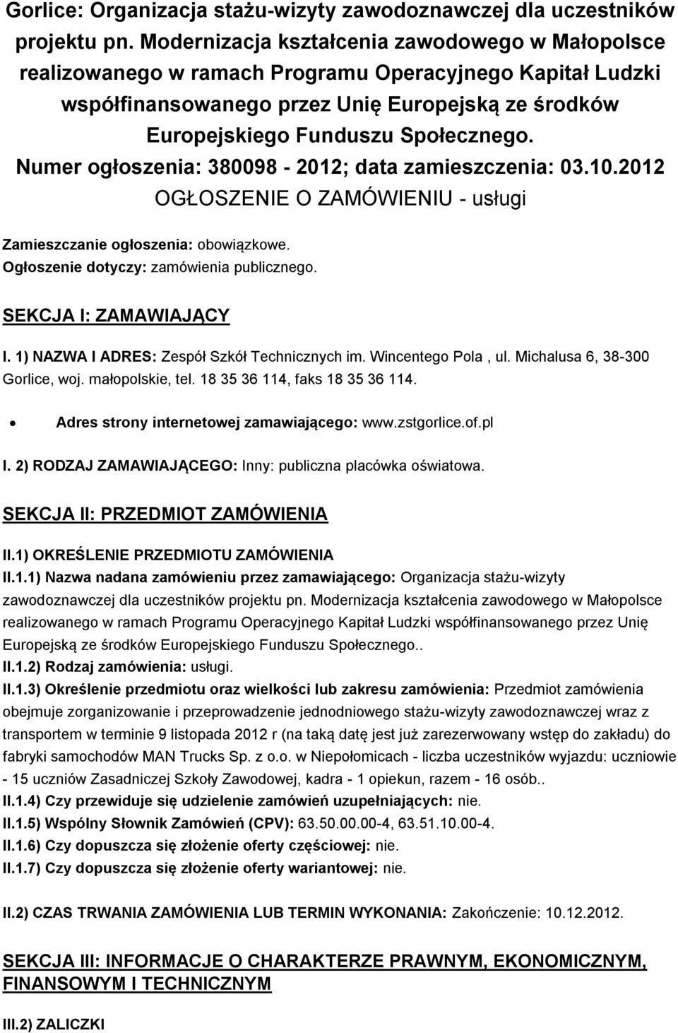 Numer ogłoszenia: 380098-2012; data zamieszczenia: 03.10.2012 OGŁOSZENIE O ZAMÓWIENIU - usługi Zamieszczanie ogłoszenia: obowiązkowe. Ogłoszenie dotyczy: zamówienia publicznego.