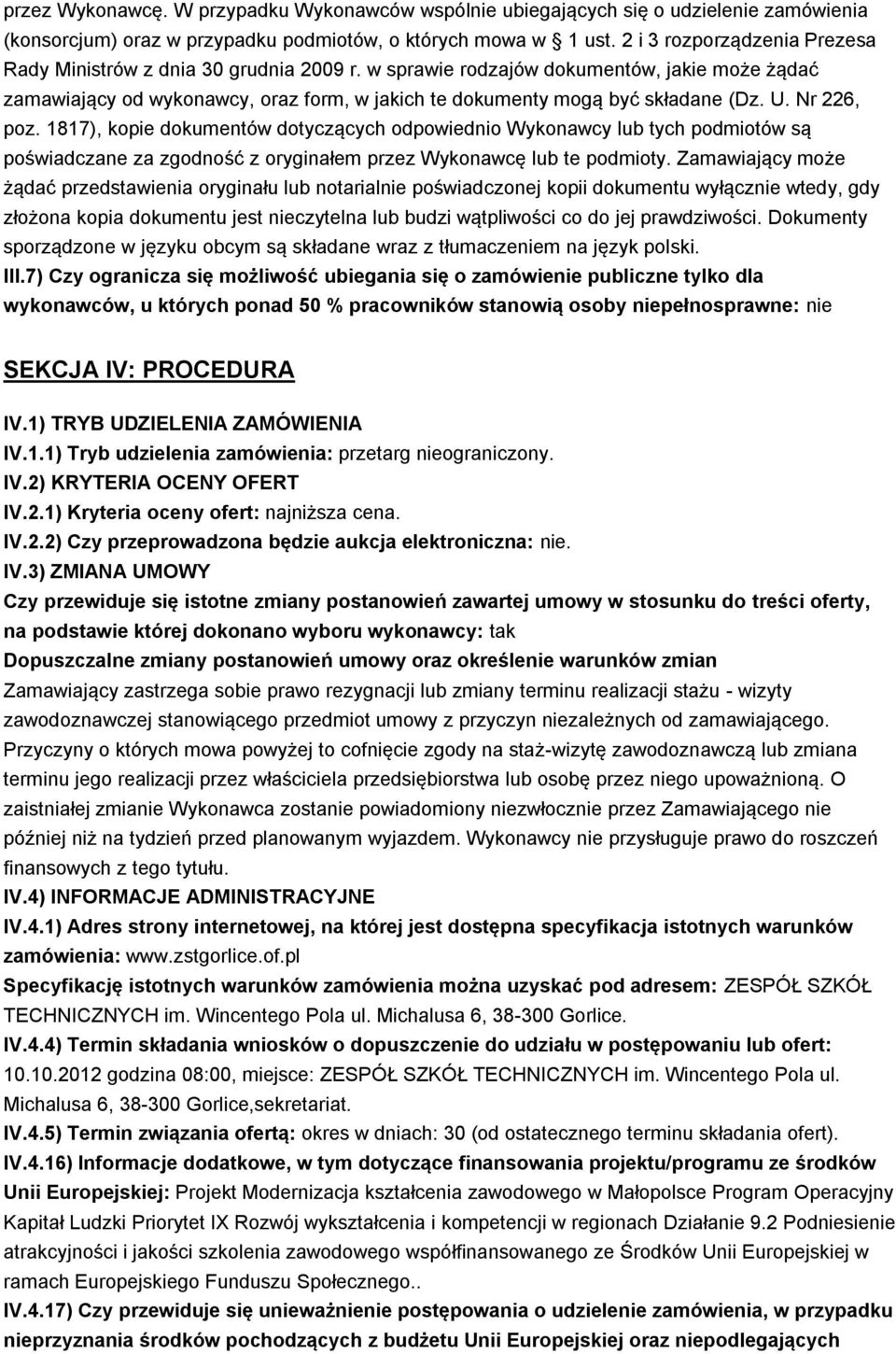 U. Nr 226, poz. 1817), kopie dokumentów dotyczących odpowiednio Wykonawcy lub tych podmiotów są poświadczane za zgodność z oryginałem przez Wykonawcę lub te podmioty.
