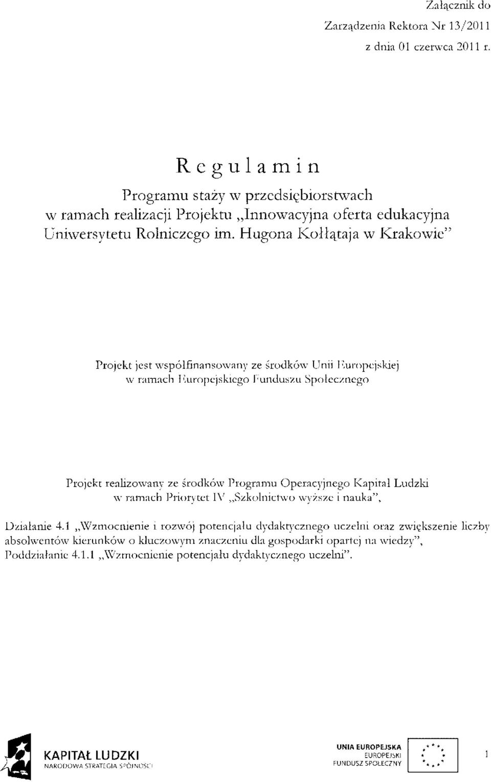 Hugona Kołłątaja w Krakowie" Projekt jest współfinansowany ze środków Unii Europejskiej w ramach Europejskiego Funduszu Społecznego Projekt realizowany ze środków Programu