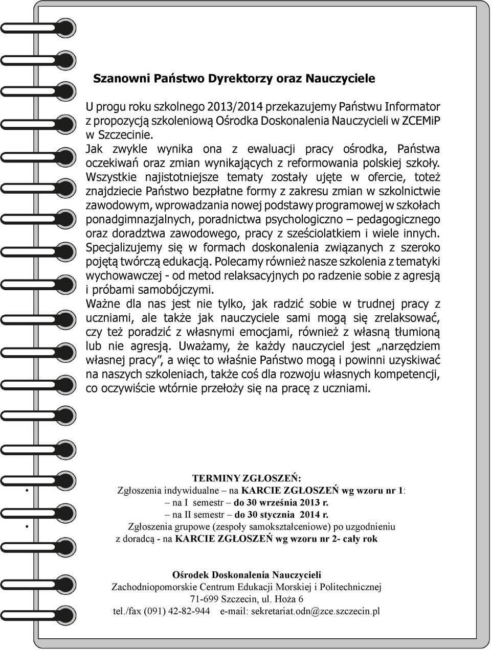 Wszystkie najistotniejsze tematy zostały ujęte w ofercie, toteż znajdziecie Państwo bezpłatne formy z zakresu zmian w szkolnictwie zawodowym, wprowadzania nowej podstawy programowej w szkołach