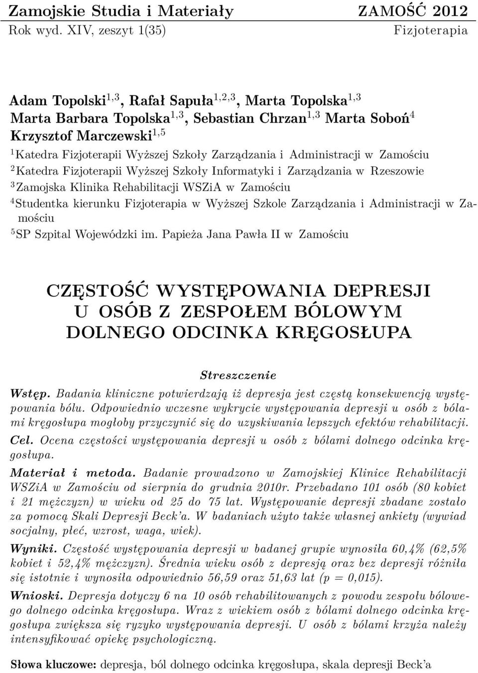 Wyższej Szkoły Zarządzania i Administracji w Zamościu 2 Katedra Fizjoterapii Wyższej Szkoły Informatyki i Zarządzania w Rzeszowie 3 Zamojska Klinika Rehabilitacji WSZiA w Zamościu 4 Studentka