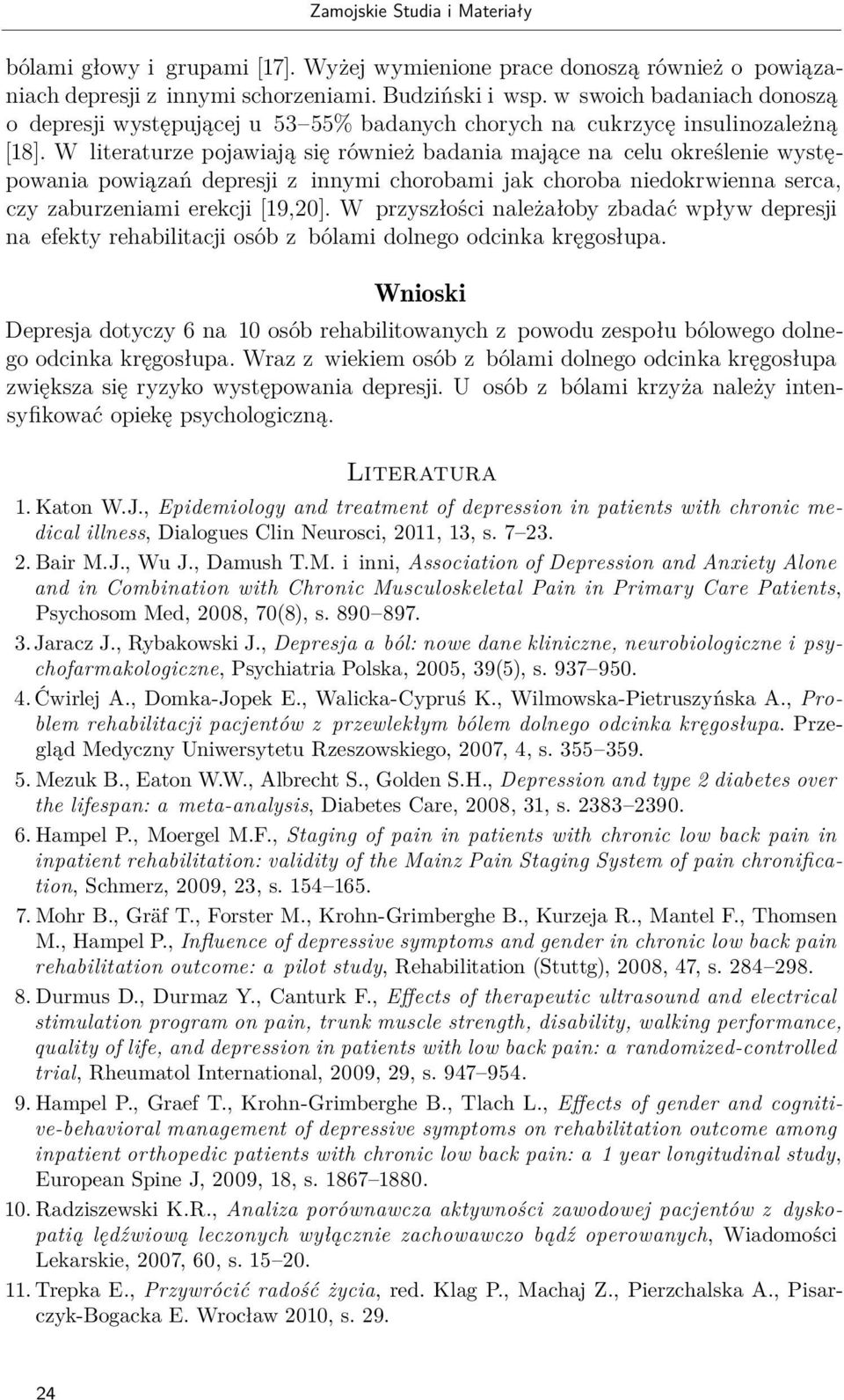 W literaturze pojawiają się również badania mające na celu określenie występowania powiązań depresji z innymi chorobami jak choroba niedokrwienna serca, czy zaburzeniami erekcji [19,20].