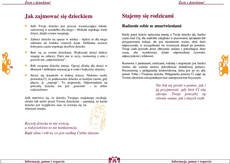 Patrz mu w oczy, rozmawiaj z nim i pozwól mu odpowiedzie. Rób swojemu dziecku masa. Ogrzej oliwk dla dzieci w dłoniach i delikatnie wmasuj j w ciało i koczyny dziecka.