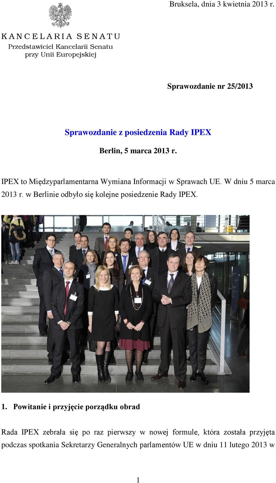 IPEX to Międzyparlamentarna Wymiana Informacji w Sprawach UE. W dniu 5 marca 2013 r.