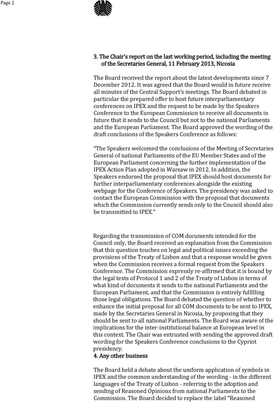 2012. It was agreed that the Board would in future receive all minutes of the Central Support s meetings.