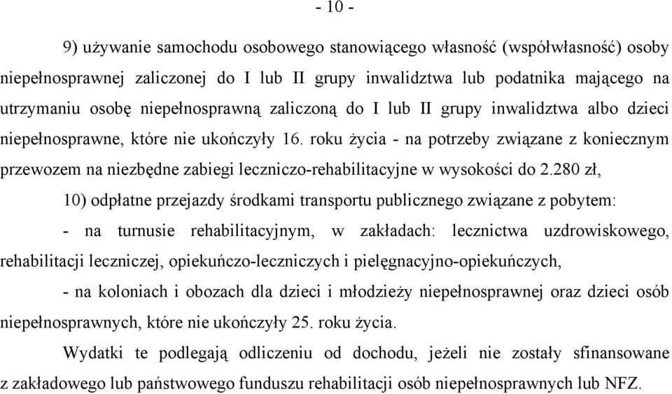 roku życia - na potrzeby związane z koniecznym przewozem na niezbędne zabiegi leczniczo-rehabilitacyjne w wysokości do 2.