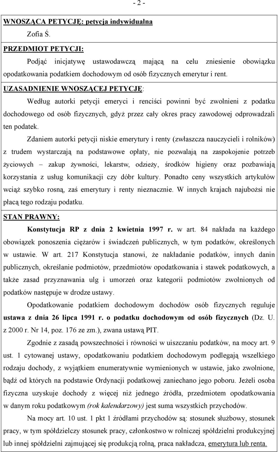 UZASADNIENIE WNOSZĄCEJ PETYCJĘ: Według autorki petycji emeryci i renciści powinni być zwolnieni z podatku dochodowego od osób fizycznych, gdyż przez cały okres pracy zawodowej odprowadzali ten