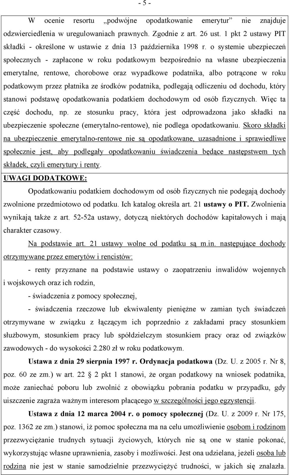 o systemie ubezpieczeń społecznych - zapłacone w roku podatkowym bezpośrednio na własne ubezpieczenia emerytalne, rentowe, chorobowe oraz wypadkowe podatnika, albo potrącone w roku podatkowym przez