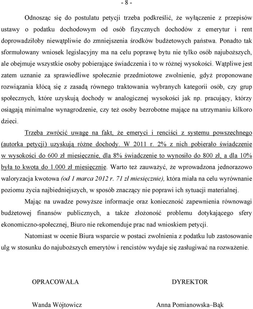 Ponadto tak sformułowany wniosek legislacyjny ma na celu poprawę bytu nie tylko osób najuboższych, ale obejmuje wszystkie osoby pobierające świadczenia i to w różnej wysokości.