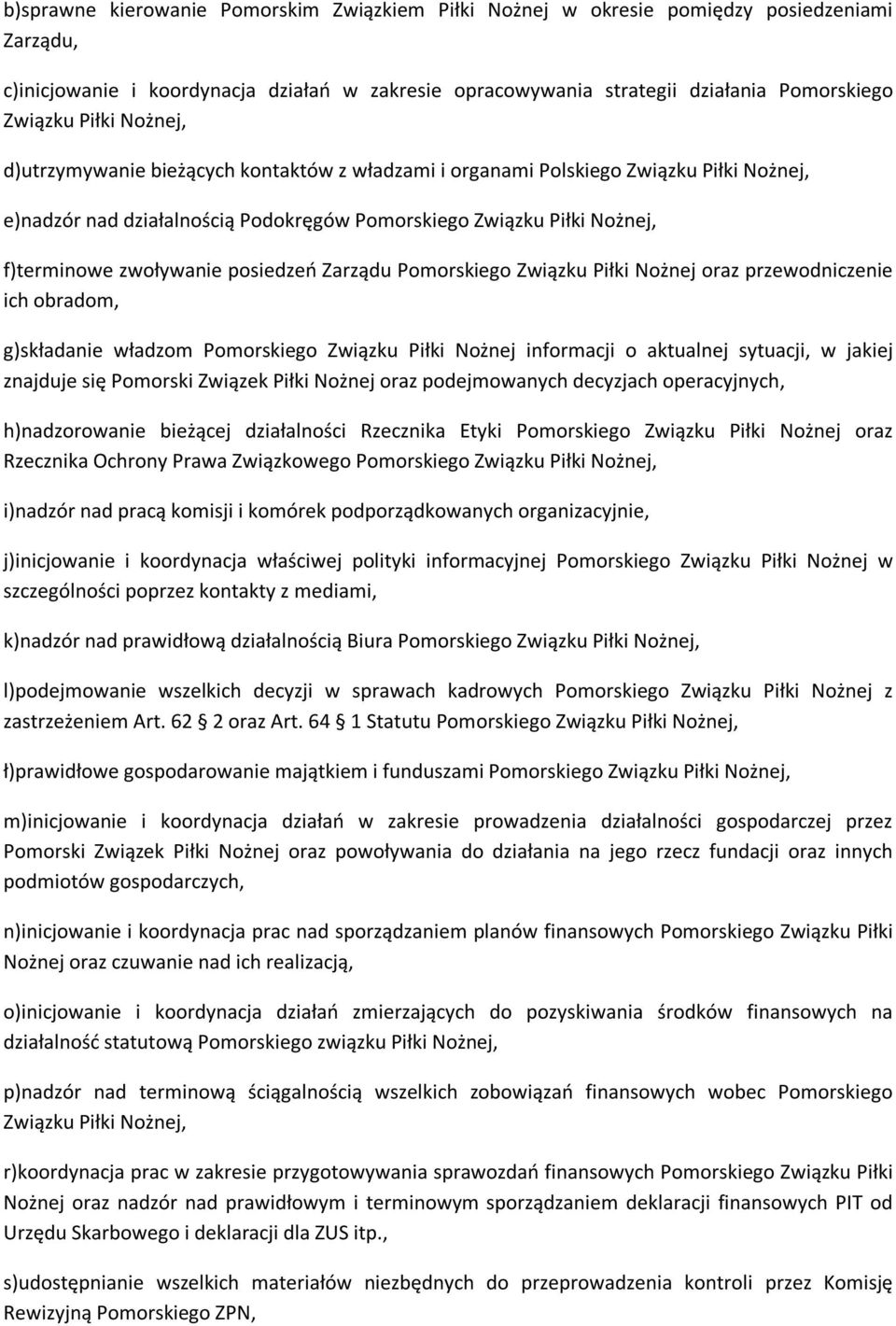 Pomorskiego Związku Piłki Nożnej oraz przewodniczenie ich obradom, g)składanie władzom Pomorskiego Związku Piłki Nożnej informacji o aktualnej sytuacji, w jakiej znajduje się Pomorski Związek Piłki