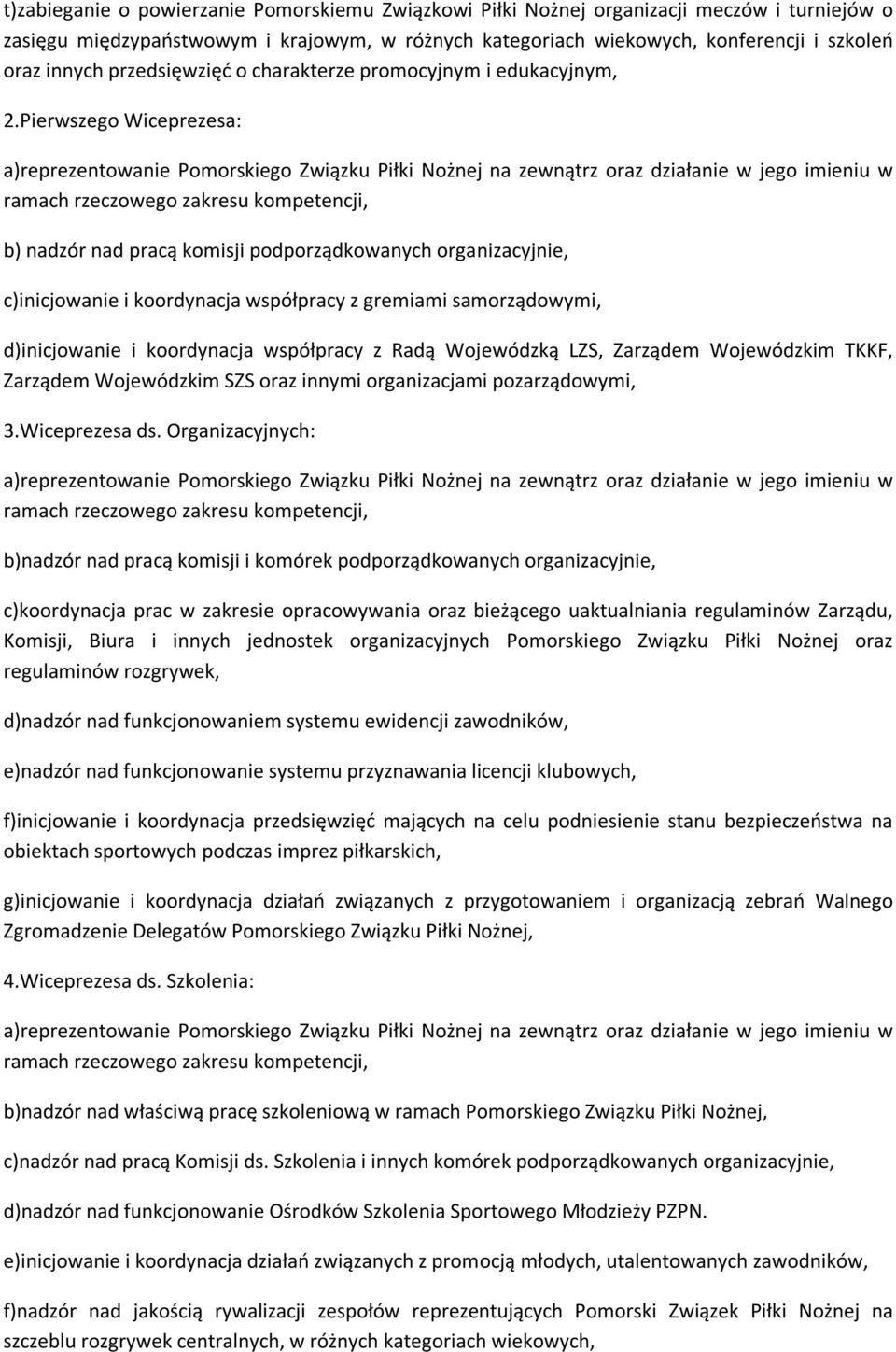 Pierwszego Wiceprezesa: b) nadzór nad pracą komisji podporządkowanych organizacyjnie, c)inicjowanie i koordynacja współpracy z gremiami samorządowymi, d)inicjowanie i koordynacja współpracy z Radą