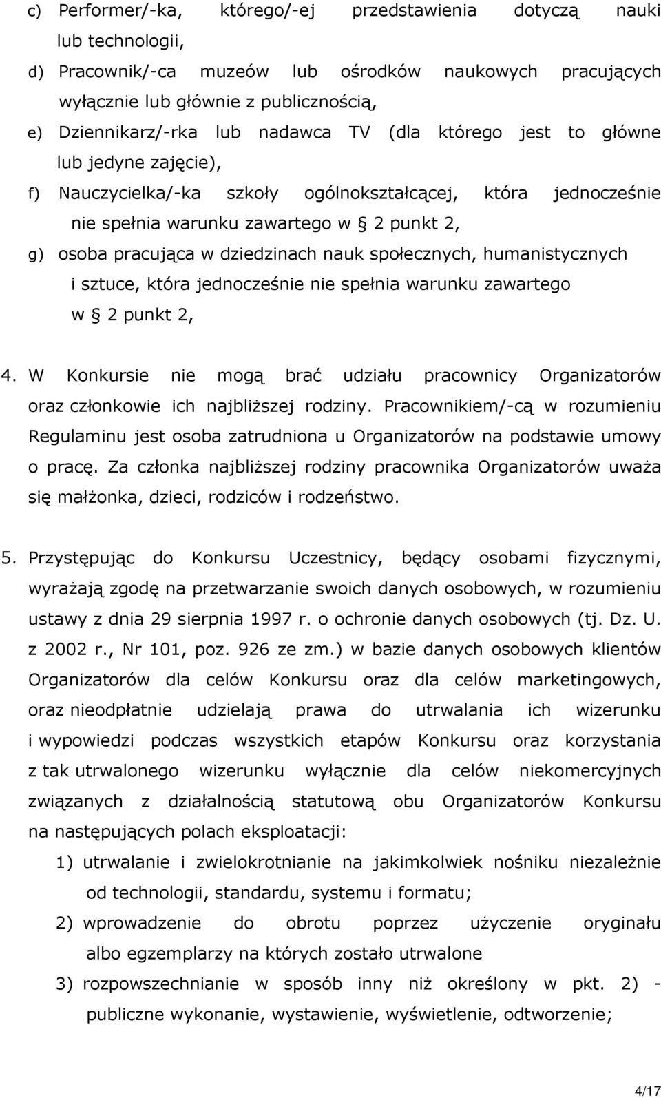 dziedzinach nauk społecznych, humanistycznych i sztuce, która jednocześnie nie spełnia warunku zawartego w 2 punkt 2, 4.