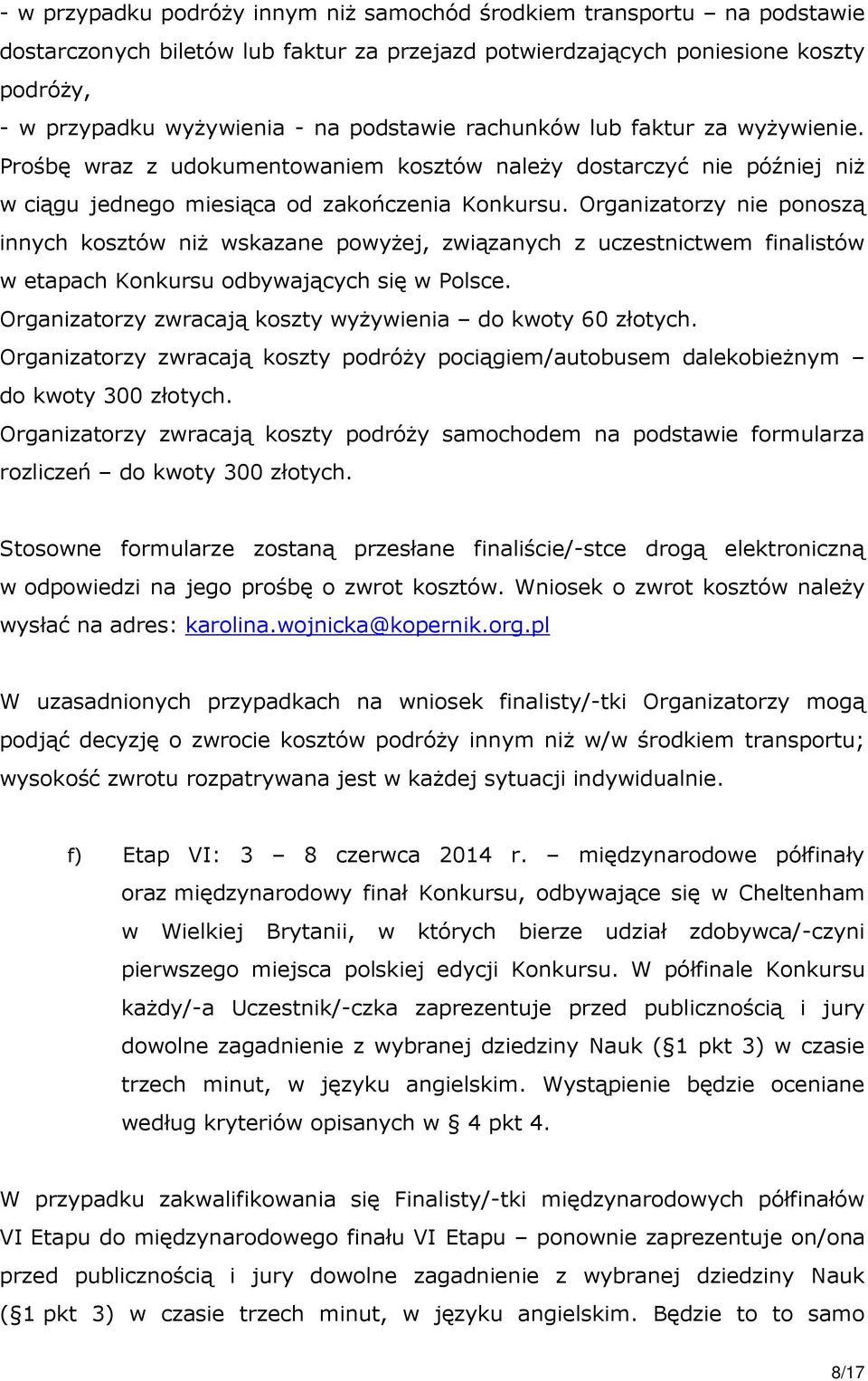 Organizatorzy nie ponoszą innych kosztów niż wskazane powyżej, związanych z uczestnictwem finalistów w etapach Konkursu odbywających się w Polsce.