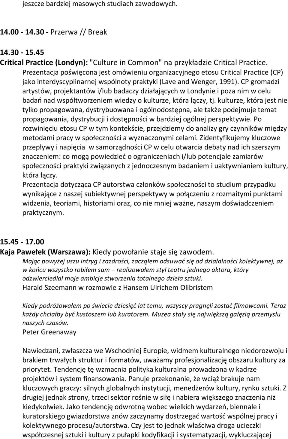 cpgromadzi artystów,projektantówi/lubbadaczydziałającychwlondynieipozanimwcelu badańnadwspółtworzeniemwiedzyokulturze,którałączy,tj.