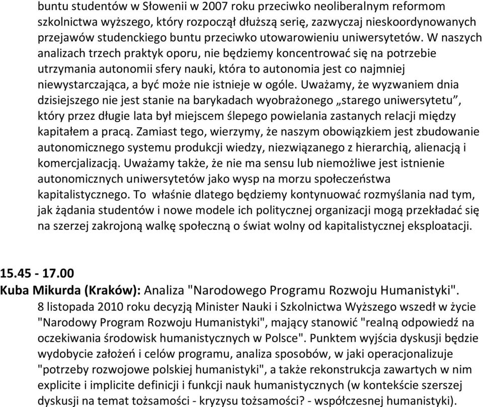 uważamy,żewyzwaniemdnia dzisiejszegoniejeststanienabarykadachwyobrażonego staregouniwersytetu, któryprzezdługielatabyłmiejscemślepegopowielaniazastanychrelacjimiędzy kapitałemapracą.