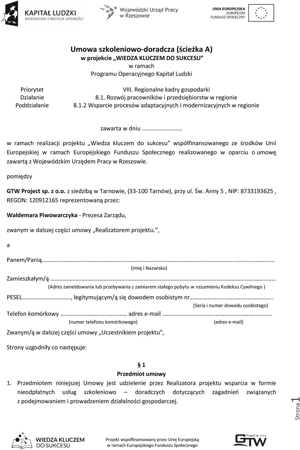 .. w ramach realizacji projektu Wiedza kluczem do sukcesu współfinansowanego ze środków Unii Europejskiej realizowanego w oparciu o umowę zawartą z Wojewódzkim Urzędem Pracy w Rzeszowie.