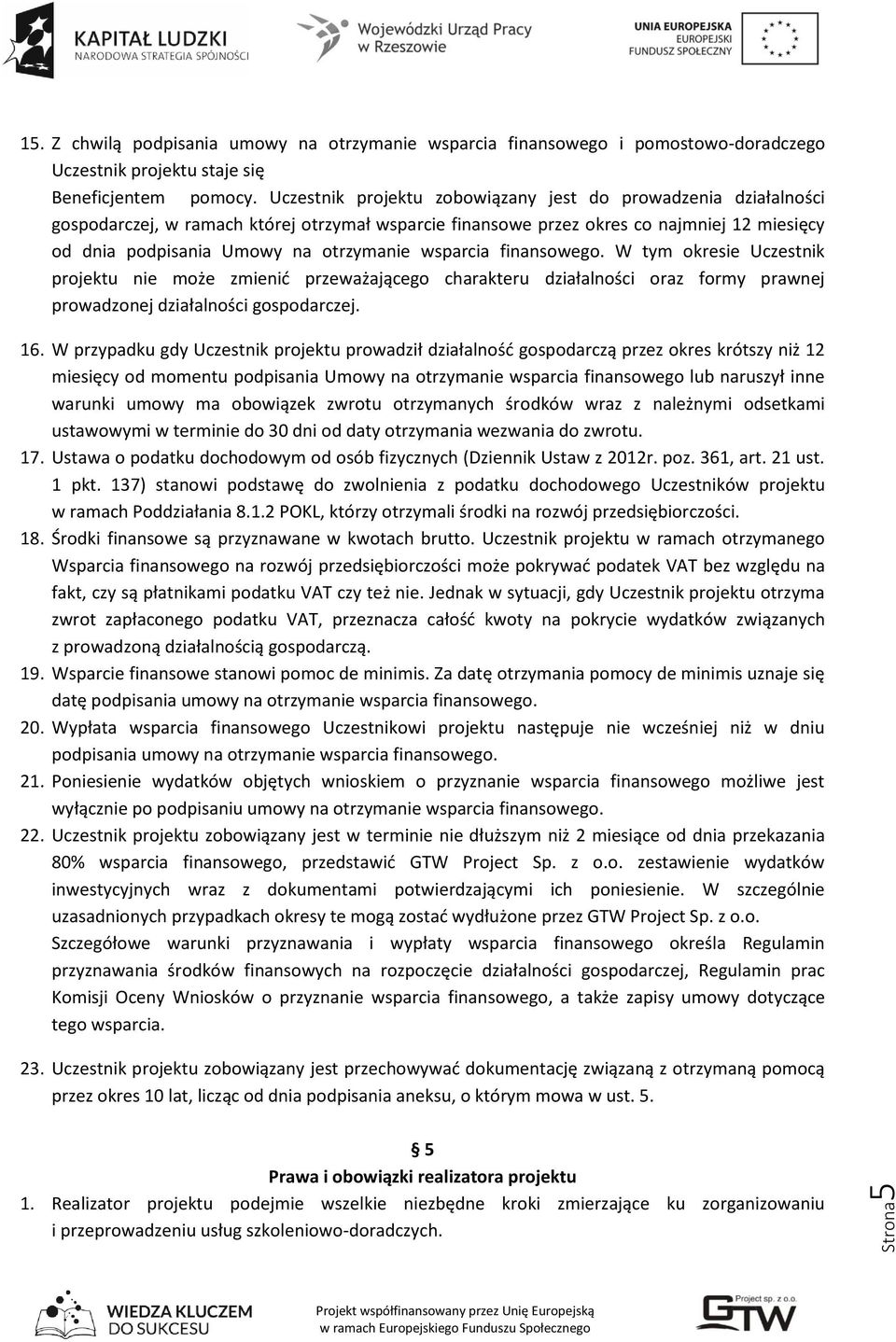 wsparcia finansowego. W tym okresie Uczestnik projektu nie może zmienić przeważającego charakteru działalności oraz formy prawnej prowadzonej działalności gospodarczej. 16.