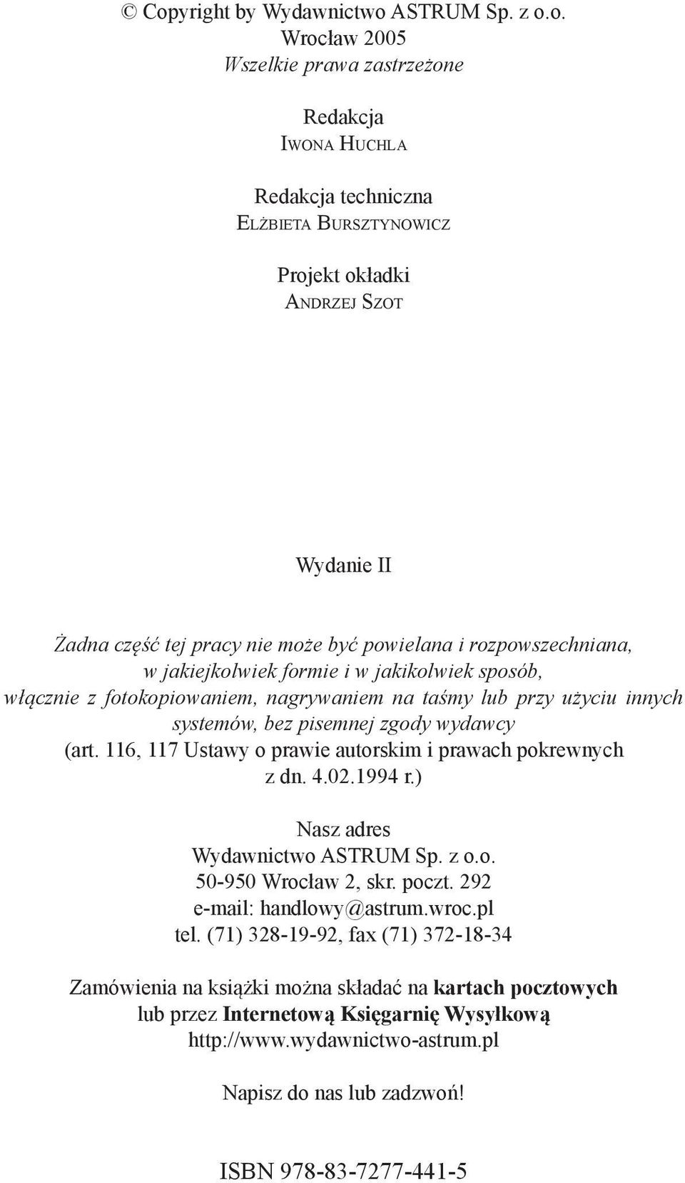 zgody wydawcy (art. 116, 117 Ustawy o prawie autorskim i prawach pokrewnych z dn. 4.02.1994 r.) Nasz adres Wydawnictwo ASTRUM Sp. z o.o. 50-950 Wrocław 2, skr. poczt. 292 e-mail: handlowy@astrum.wroc.