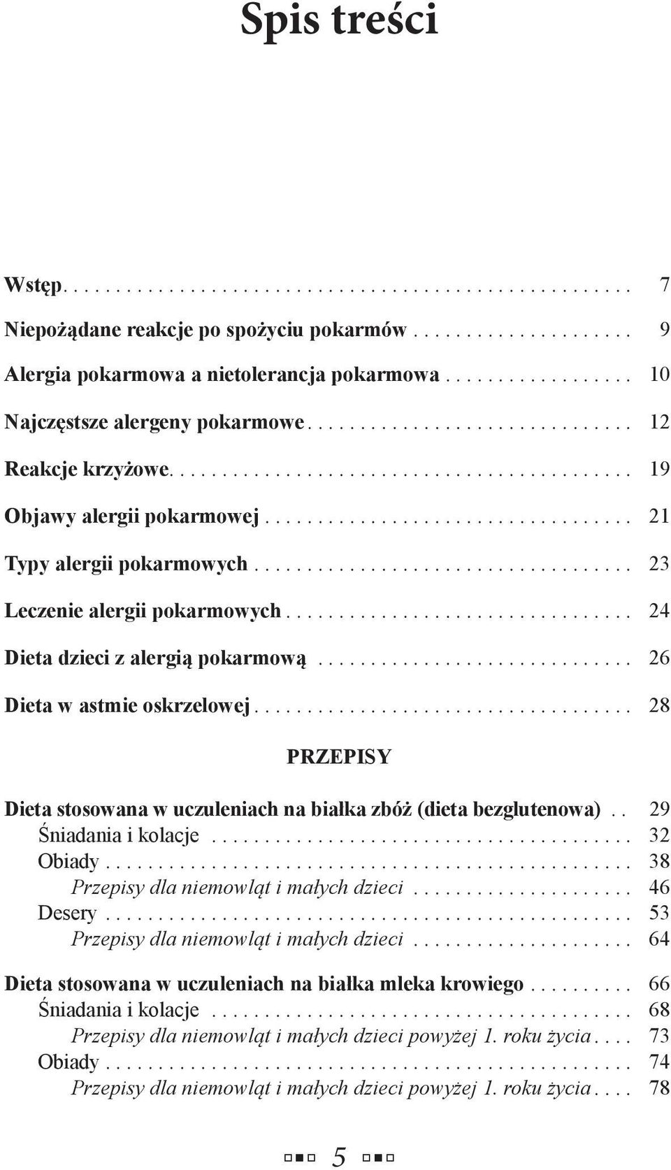 .. 28 PRZEPISY Dieta stosowana w uczuleniach na białka zbóż (dieta bezglutenowa).. 29 Śniadania i kolacje... 32 Obiady... 38 Przepisy dla niemowląt i małych dzieci... 46 Desery.