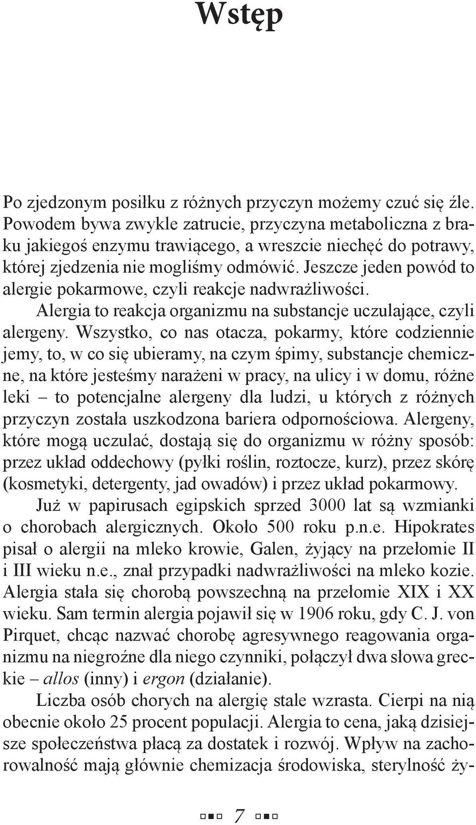 Jeszcze jeden powód to alergie pokarmowe, czyli reakcje nadwrażliwości. Alergia to reakcja organizmu na substancje uczulające, czyli alergeny.