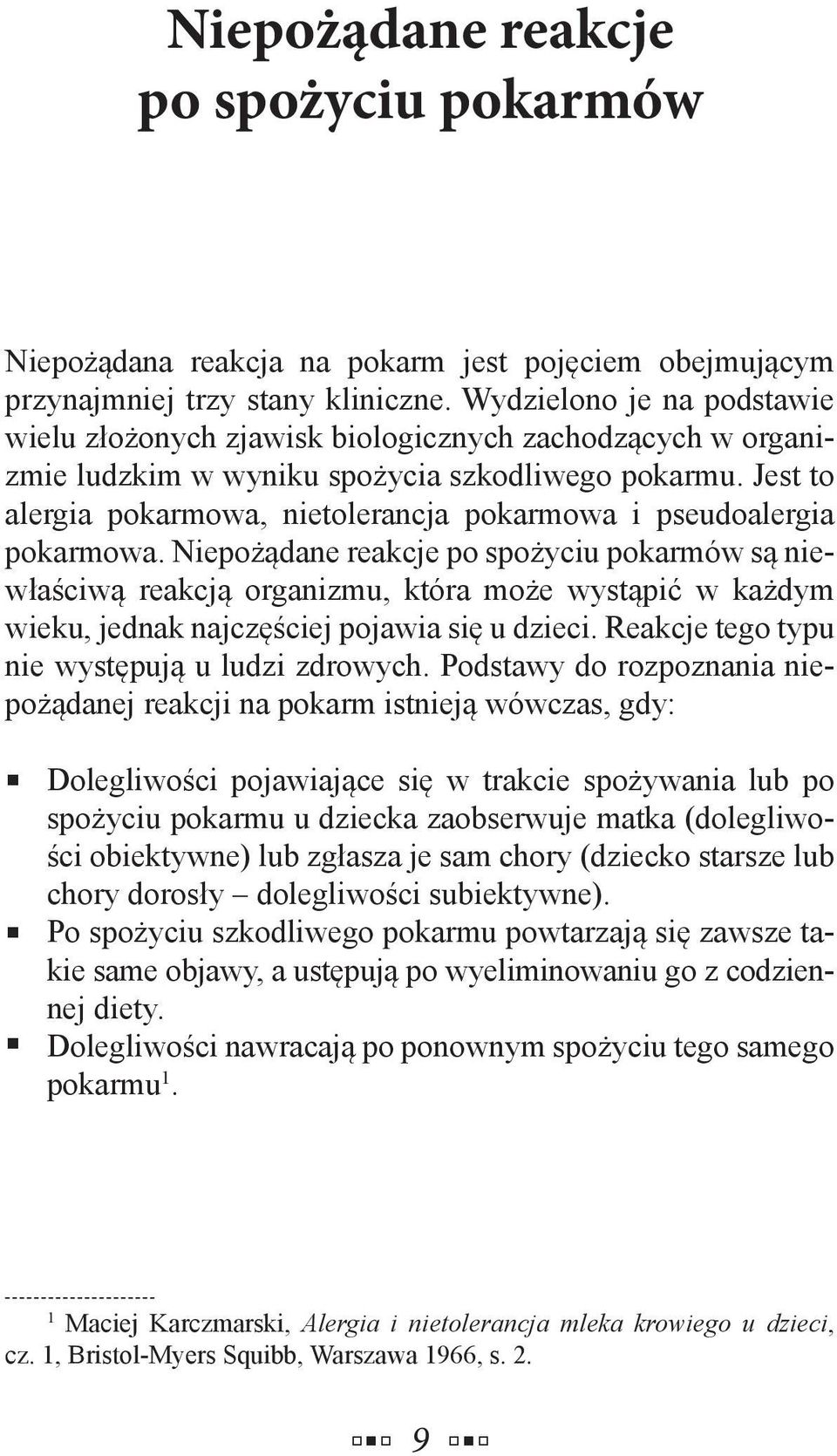 Jest to alergia pokarmowa, nietolerancja pokarmowa i pseudoalergia pokarmowa.