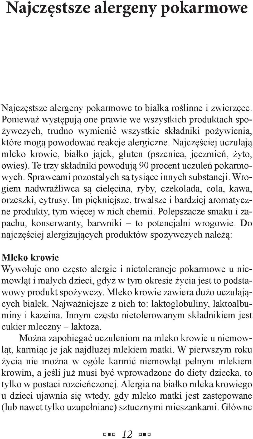 Najczęściej uczulają mleko krowie, białko jajek, gluten (pszenica, jęczmień, żyto, owies). Te trzy składniki powodują 90 procent uczuleń pokarmowych.