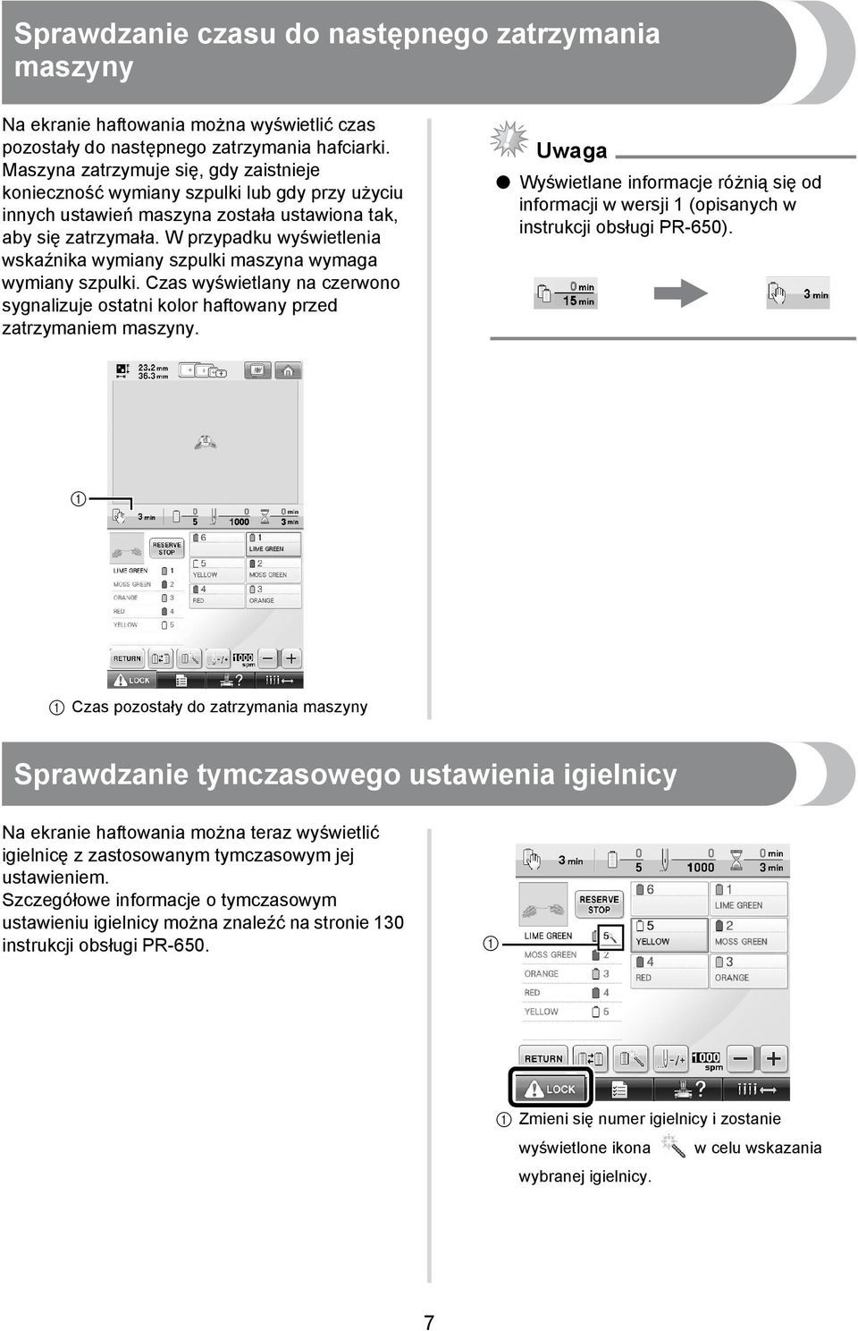 W przypadku wyświetlenia wskaźnika wymiany szpulki maszyna wymaga wymiany szpulki. Czas wyświetlany na czerwono sygnalizuje ostatni kolor haftowany przed zatrzymaniem maszyny.