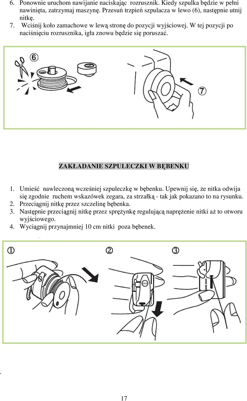 Umieść nawleczoną wcześniej szpuleczkę w bębenku. Upewnij się, że nitka odwija się zgodnie ruchem wskazówek zegara, za strzałką - tak jak pokazano to na rysunku. 2.