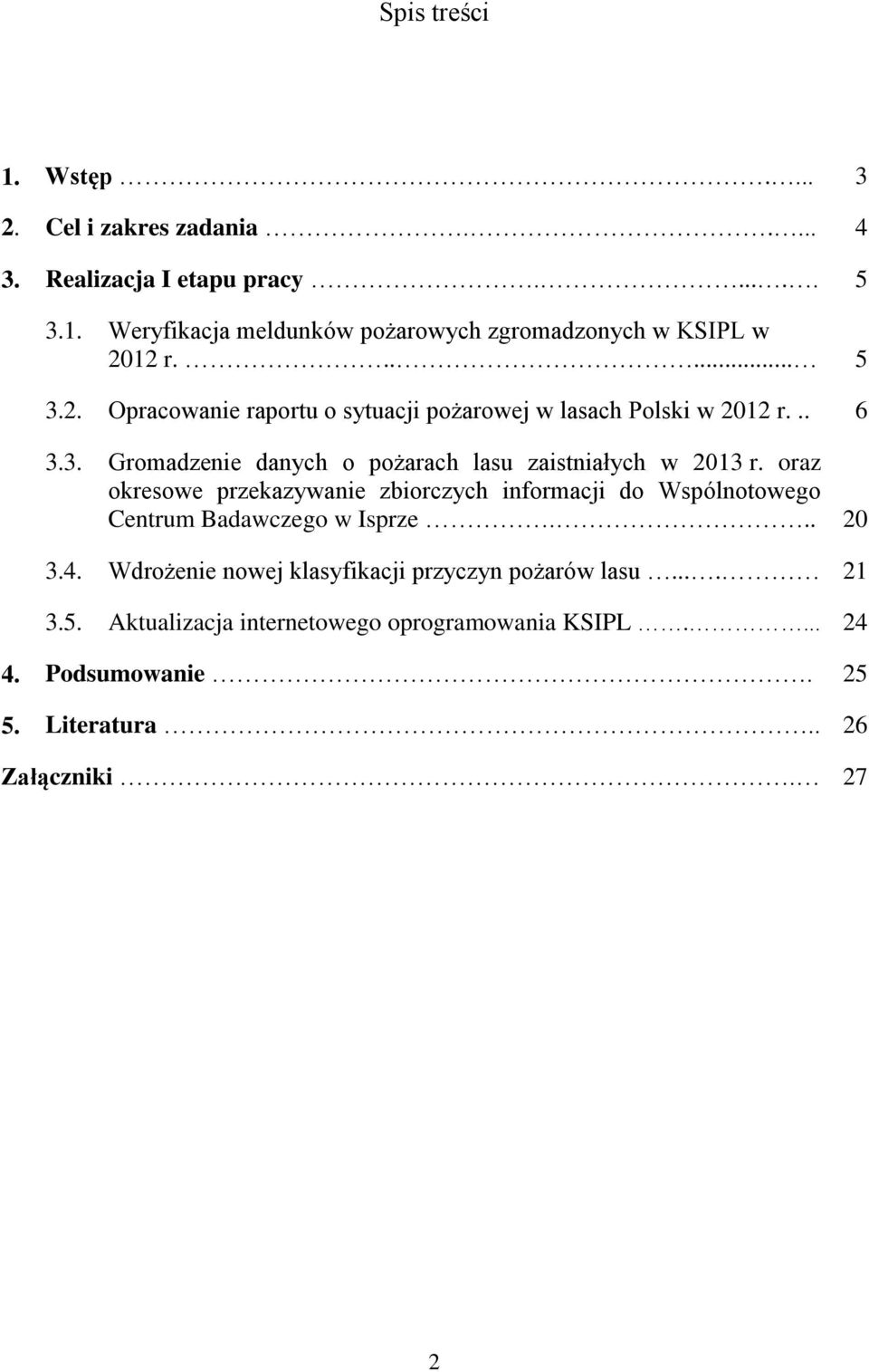 oraz okresowe przekazywanie zbiorczych informacji do Wspólnotowego Centrum Badawczego w Isprze... 2 3.4.