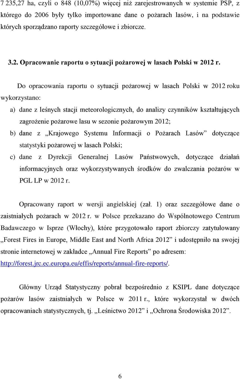 Do opracowania raportu o sytuacji pożarowej w lasach Polski w 212 roku wykorzystano: a) dane z leśnych stacji meteorologicznych, do analizy czynników kształtujących zagrożenie pożarowe lasu w sezonie