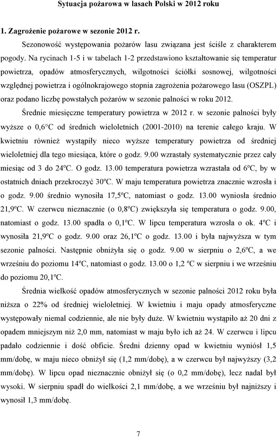 zagrożenia pożarowego lasu (OSZPL) oraz podano liczbę powstałych pożarów w sezonie palności w roku 212. Średnie miesięczne temperatury powietrza w 212 r.