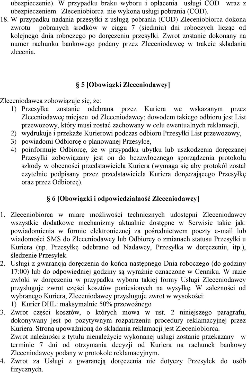 Zwrot zostanie dokonany na numer rachunku bankowego podany przez Zleceniodawcę w trakcie składania zlecenia.