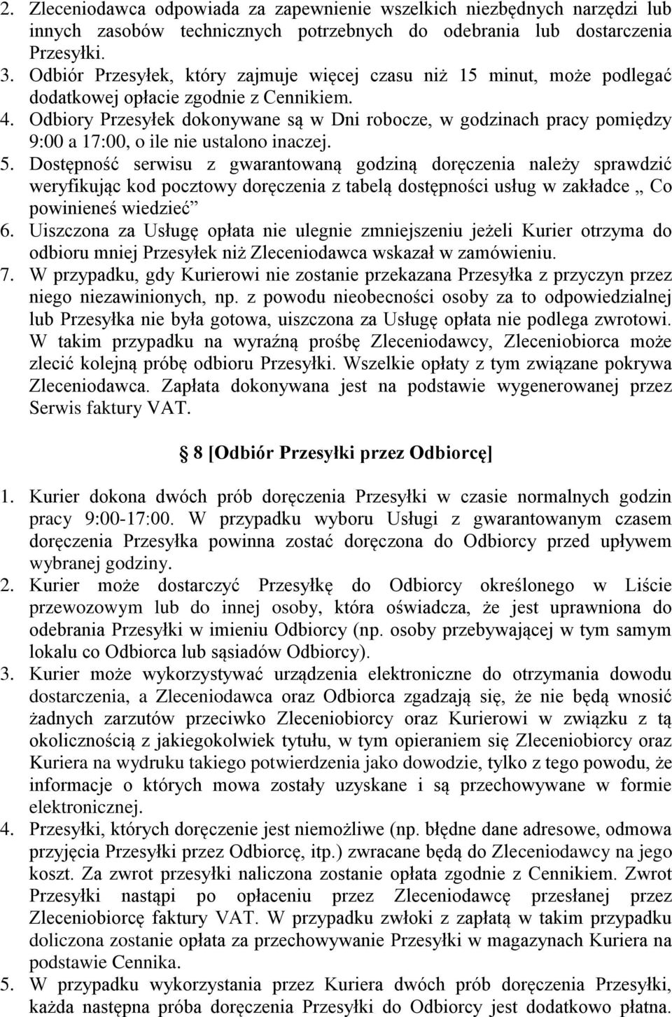 Odbiory Przesyłek dokonywane są w Dni robocze, w godzinach pracy pomiędzy 9:00 a 17:00, o ile nie ustalono inaczej. 5.