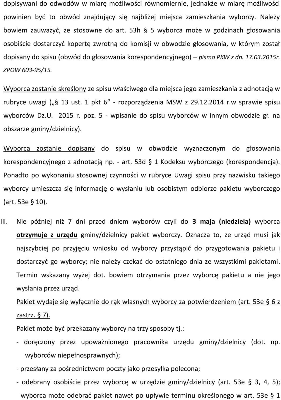 53h 5 wyborca może w godzinach głosowania osobiście dostarczyd kopertę zwrotną do komisji w obwodzie głosowania, w którym został dopisany do spisu (obwód do głosowania korespondencyjnego) pismo PKW z