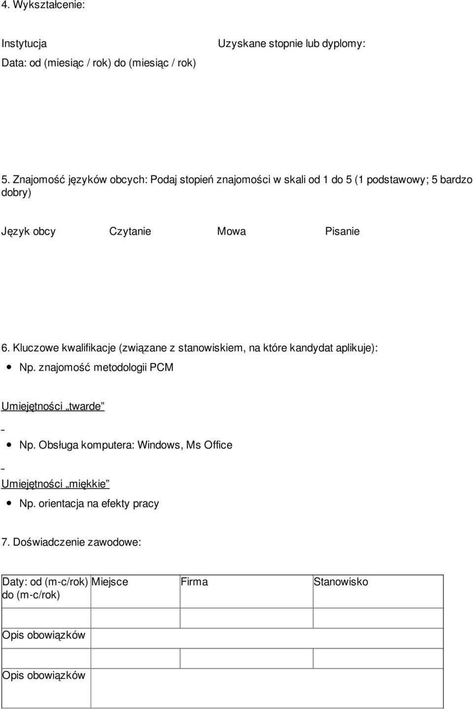 Kluczowe kwalifikacje (związane z stanowiskiem, na które kandydat aplikuje): Np. znajomość metodologii PCM Umiejętności twarde Np.