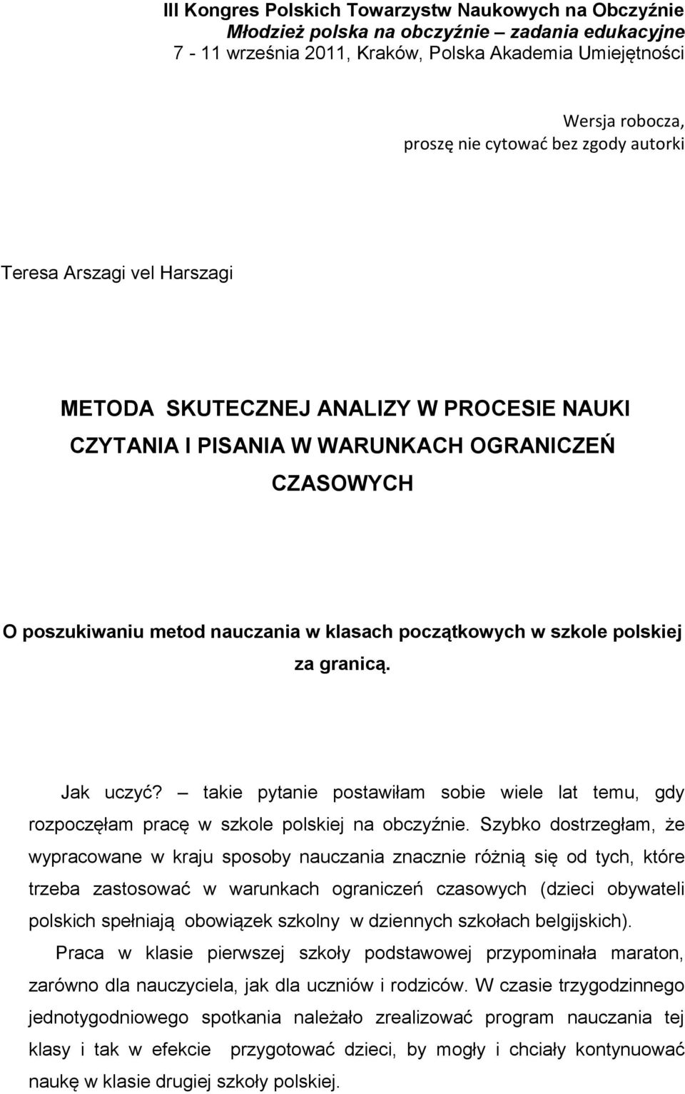 polskiej za granicą. Jak uczyć? takie pytanie postawiłam sobie wiele lat temu, gdy rozpoczęłam pracę w szkole polskiej na obczyźnie.