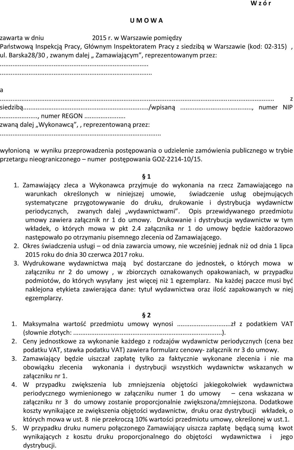 .. wyłonioną w wyniku przeprowadzenia postępowania o udzielenie zamówienia publicznego w trybie przetargu nieograniczonego numer postępowania GOZ-2214-10/15. 1 1.