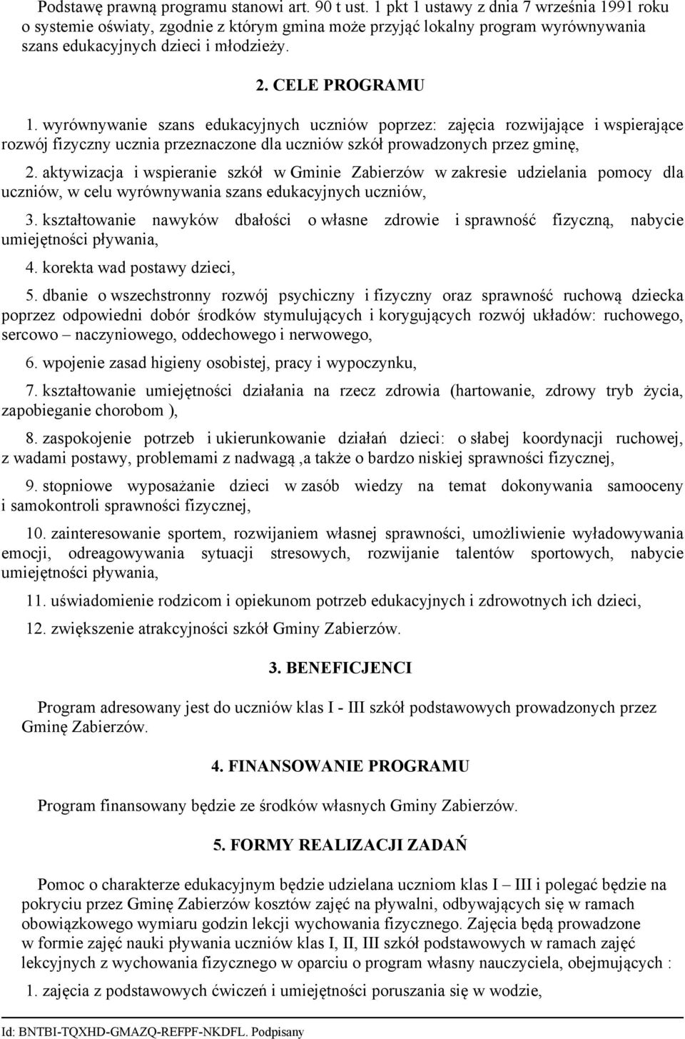 wyrównywanie szans edukacyjnych uczniów poprzez: zajęcia rozwijające i wspierające rozwój fizyczny ucznia przeznaczone dla uczniów szkół prowadzonych przez gminę, 2.