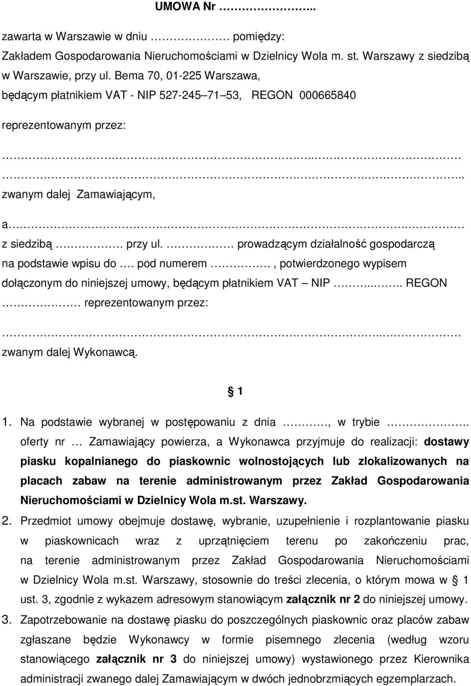 prowadzącym działalność gospodarczą na podstawie wpisu do. pod numerem., potwierdzonego wypisem dołączonym do niniejszej umowy, będącym płatnikiem VAT NIP.... REGON reprezentowanym przez:.