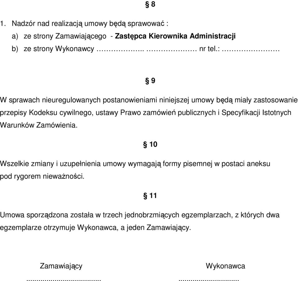 Specyfikacji Istotnych Warunków Zamówienia. 10 Wszelkie zmiany i uzupełnienia umowy wymagają formy pisemnej w postaci aneksu pod rygorem niewaŝności.